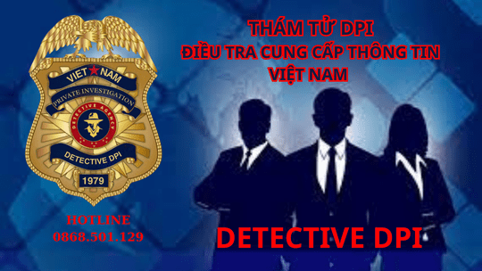 Thám tử DPI điều tra cung cấp thông tin việt Nam